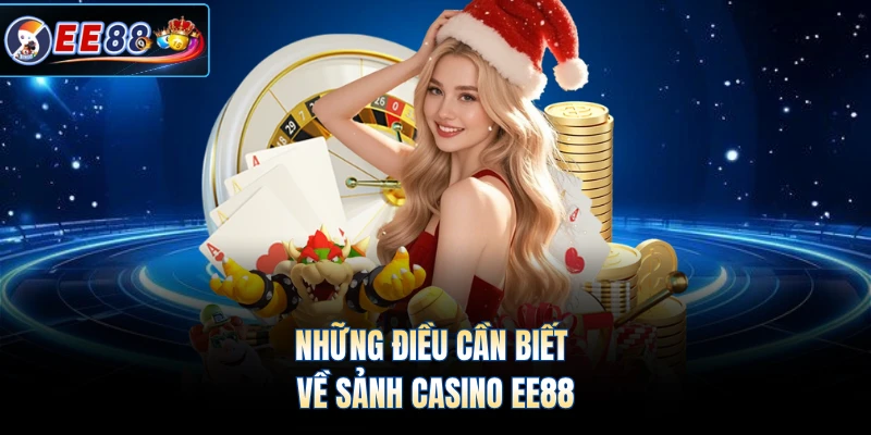 Những điều cần biết về sảnh Casino EE88 